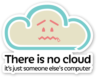 The cloud is someone else’s computer